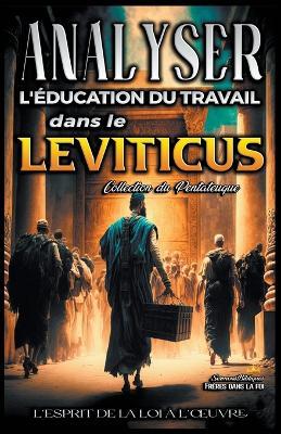 Analyse de l'Enseignement du Travail dans le Leviticus: L'esprit de la loi a l'oeuvre - Sermons Bibliques - cover