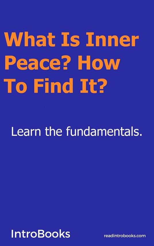 What Is Inner Peace? How to Find It? - IntroBooks, - Ebook in inglese -  EPUB2 con DRMFREE | IBS