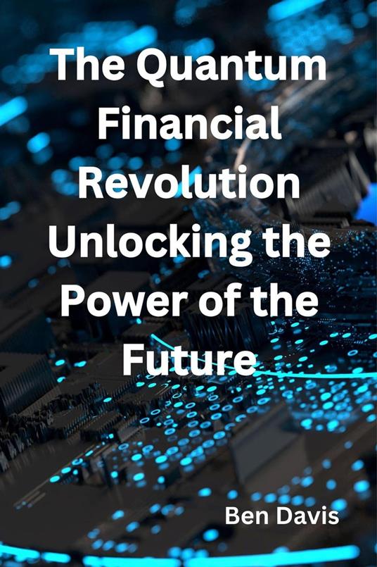 The Quantum Financial Revolution Unlocking the Power of the Future