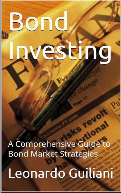 Bond Investing - A Comprehensive Guide to Bond Market Strategies