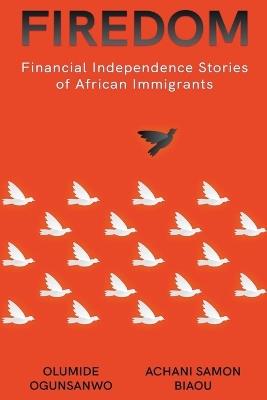 Firedom: Financial Independence Stories of African Immigrants - Olumide Ogunsanwo,Achani Samon Biaou - cover