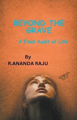 Beyond the Grave: A Final Audit of Life - Ananda Raju - cover