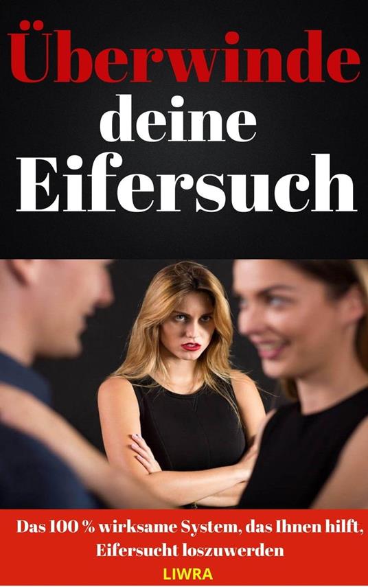 Überwinde deine Eifersucht