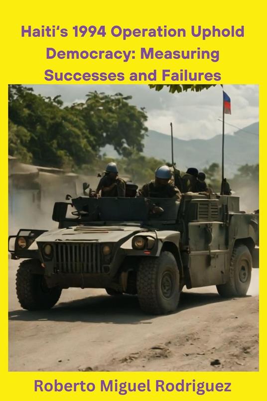 Haiti's 1994 Operation Uphold Democracy: Measuring Successes and Failures