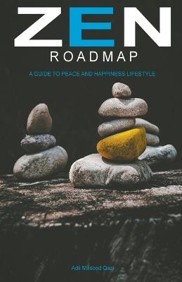 Zen Roadmap: A Guide to Peace and Happiness Lifestyle - Adil Masood Qazi,Aimen Eman - cover