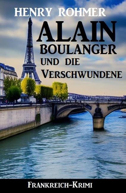 Alain Boulanger und die Verschwundene: Frankreich Krimi