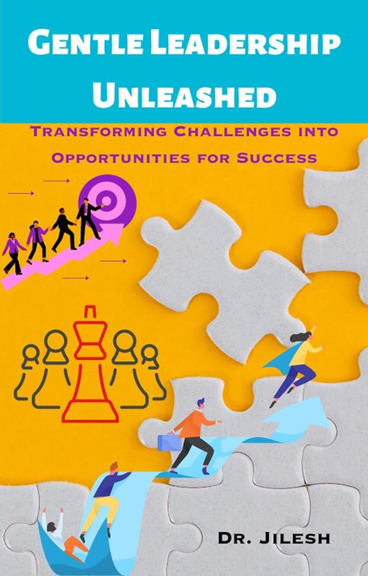 Gentle Leadership Unleashed: Transforming Challenges into Opportunities for Success