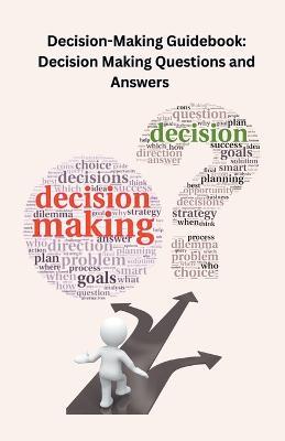 Decision-Making Guidebook: Decision Making Questions and Answers - Chetan Singh - cover