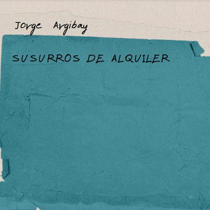 Susurros de Alquiler - Jorge Argibay - ebook