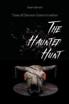 The Haunted Hunt: Tales of Demon Extermination - Sean Benoit - cover