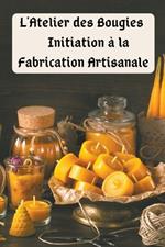 L'Atelier des Bougies: Initiation à la Fabrication Artisanale