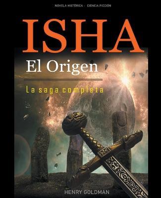 Isha El Origen - La saga completa - Henry Goldman - cover