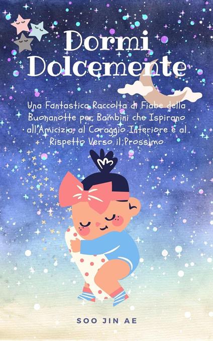 Dormi Dolcemente: Una Fantastica Raccolta di Fiabe della