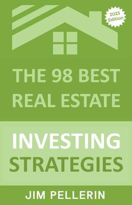 The 98 Best Real Estate Investing Strategies - Jim Pellerin - cover