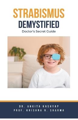 Strabismus Demystified: Doctor's Secret Guide - Ankita Kashyap,Prof Krishna N Sharma - cover