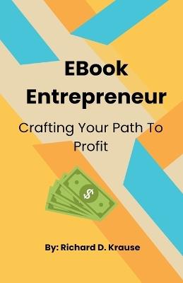 EBook Entrepreneur: Crafting Your Path to Profit - Richard Krause - cover