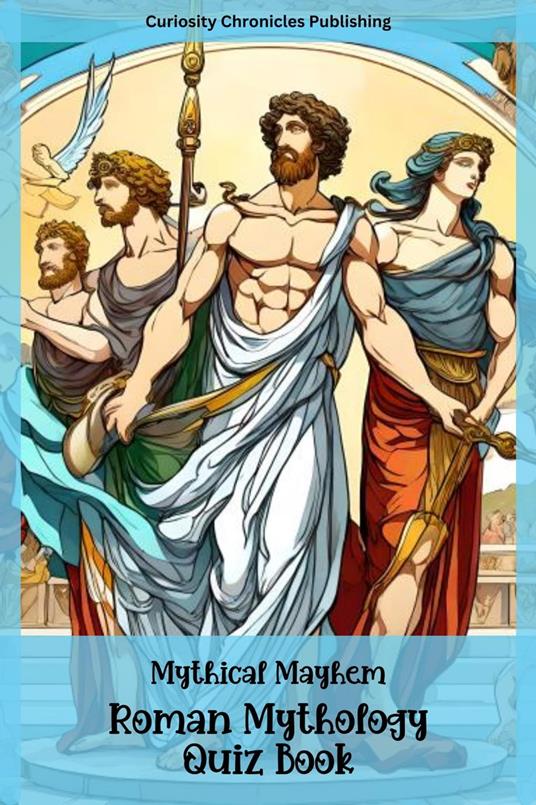 Roman Mythology Quiz Book - Curiosity Chronicles Publishing - ebook