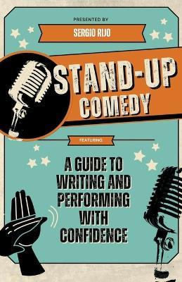 Stand-Up Comedy: A Guide to Writing and Performing with Confidence - Sergio Rijo - cover