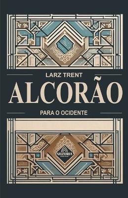 Alcorão Para O Ocidente - Larz Trent - cover