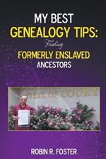 My Best Genealogy Tips: Finding Formerly Enslaved Ancestors