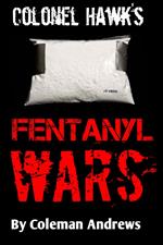 Colonel Hawk's Fentanyl Wars