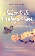 La boussole de l'autoguérison - Le livre de l'autoguérison: Comment suivre consciemment votre voix intérieure pour éveiller peu à peu votre confiance primaire et guérir votre enfant intérieur