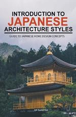 Introduction to Japanese Architecture Styles: Guide to Japanese Home Design Concepts