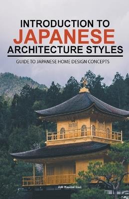 Introduction to Japanese Architecture Styles: Guide to Japanese Home Design Concepts - Adil Masood Qazi - cover