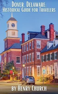 Dover, Delaware: Historical Guide for Travelers - Henry Church - cover