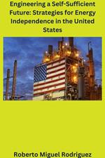 Engineering a Self-Sufficient Future: Strategies for Energy Independence in the United States
