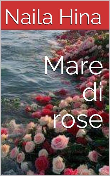 Mare Di Rose - Naila Hina - ebook