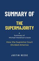 Summary of The Supermajority by Michael Waldman: How the Supreme Court Divided America