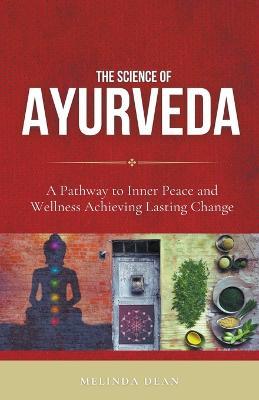 The Science of Ayurveda: The Ancient System to Unleash Your Body's Natural Healing Power - Melinda Dean - cover