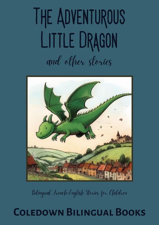 The Adventurous Little Dragon and Other Stories: Bilingual French-English Stories for Children