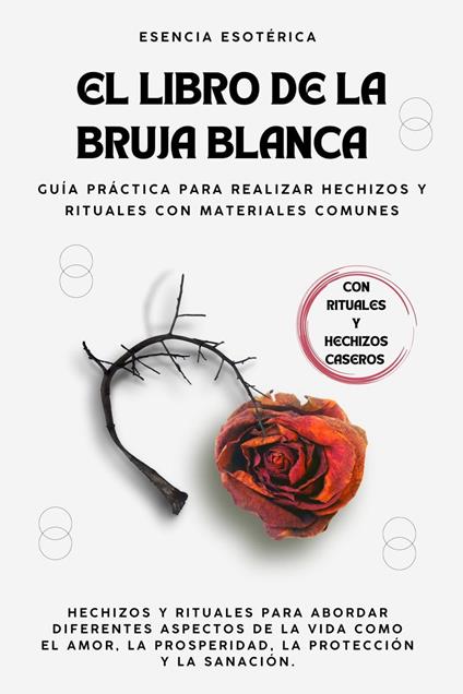 El libro de la bruja blanca. Guía práctica para realizar hechizos y rituales con materiales comunes