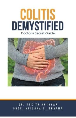 Colitis Demystified: Doctor's Secret Guide - Ankita Kashyap,Prof Krishna N Sharma - cover