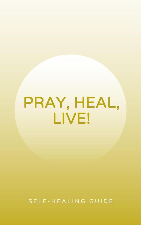 Pray, Heal, and Live!