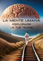 La Mente Umana: Esplorare le tue Teorie