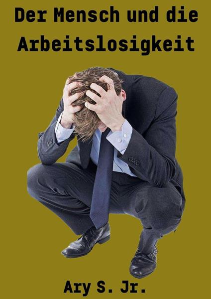 Der Mensch und die Arbeitslosigkeit