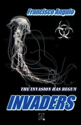 Invaders the Invasion Has Begun - Francisco Angulo de Lafuente - cover