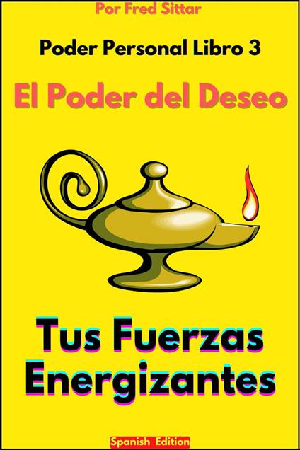 Poder Personal Libro 3 El Poder del Deseo Tus Fuerzas Energizantes