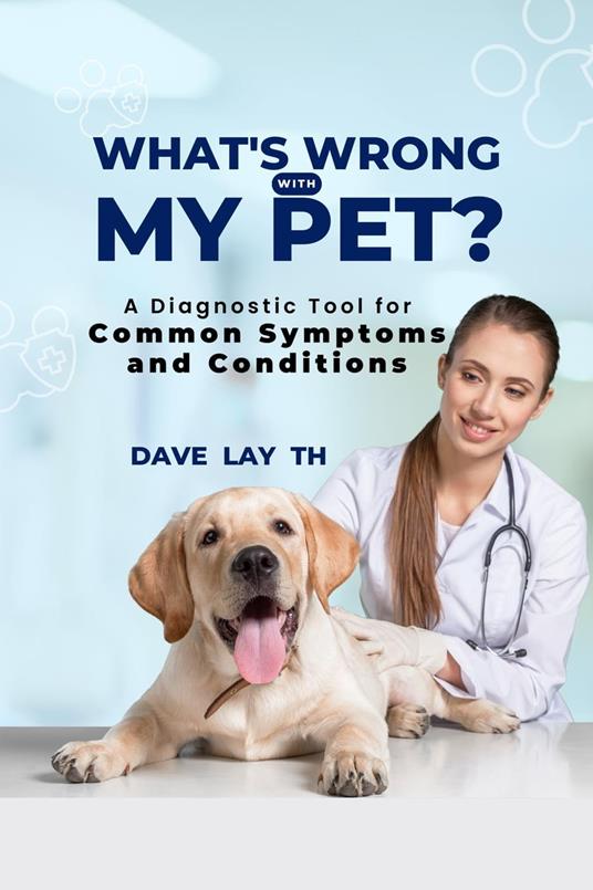 What's Wrong with My Pet? A Diagnostic Tool for Common Symptoms and Conditions