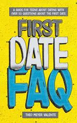 First Date FAQ: A Guide for Teens about Dating. Perfect book for Teenagers 12-16 with over 50 questions about the first date.