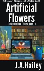 Artificial Flowers, The Screenside Trilogy, Book-1