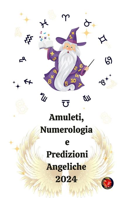Amuleti, Numerologia e Predizioni Angeliche 2024 - Alina A Rubi,Angeline Rubi - ebook