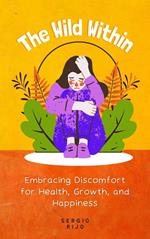 The Wild Within: Embracing Discomfort for Health, Growth, and Happiness