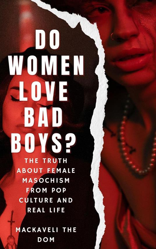 Do Women Love Bad Boys? The Truth about Female Masochism from Pop Culture and Real Life