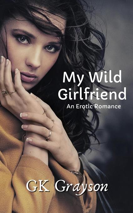 My Wild Girlfriend: An Erotic Romance