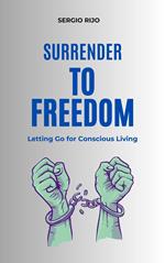 Surrender to Freedom: Letting Go for Conscious Living