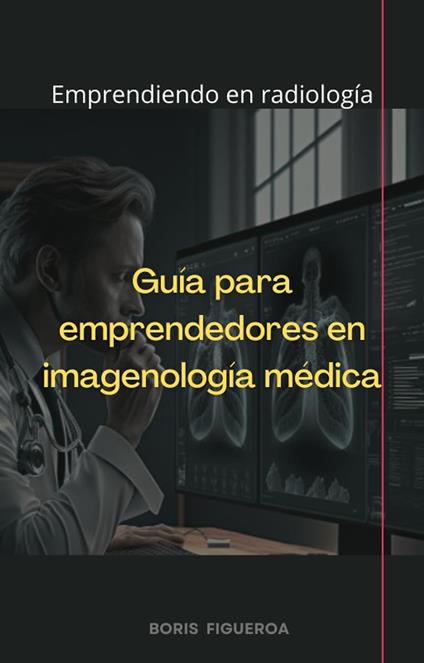 Guía para emprendedores en imagenología médica - Boris Figueroa R - ebook